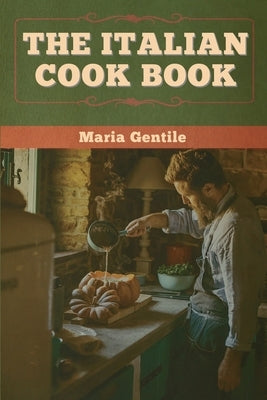 The Italian Cook Book by Gentile, Maria