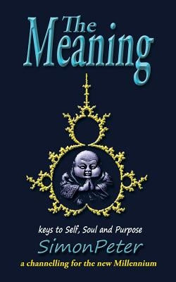 The Meaning: Key to Self, Soul and Purpose by Simonpeter