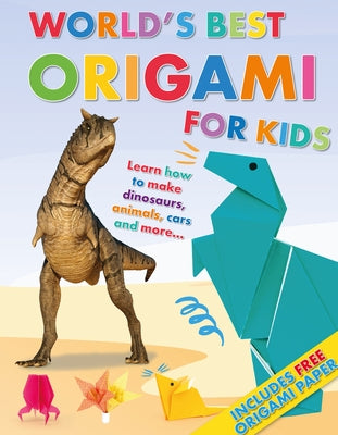 World's Best Origami for Kids: Learn How to Make Dinosaurs, Animals, Cars and More... with Origmai Paper Included! by Ives, Rob