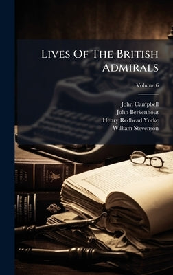 Lives Of The British Admirals by Campbell, John