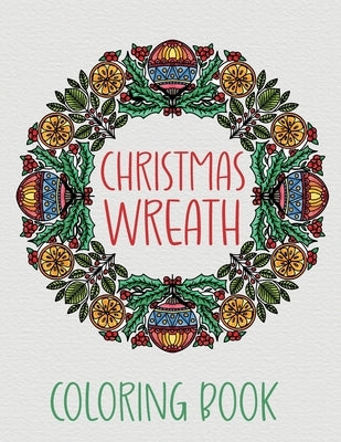 Christmas Wreath Coloring Book: Stress Relief, Relaxation and Fun for Adults and Kids Coloring Mandalas by Banas, Kacper