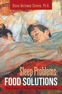 Sleep Problems: Food Solutions: The Impact of Sleep Problems on Society by Cheney, Diane Holloway
