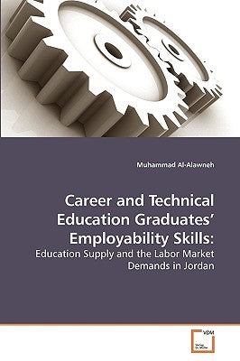 Career and Technical Education Graduates' Employability Skills by Al-Alawneh, Muhammad