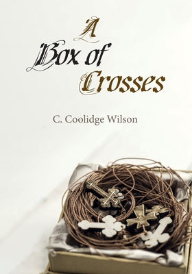A Box of Crosses by Wilson, C. Coolidge