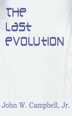 The Last Evolution by Campbell, John W., Jr.