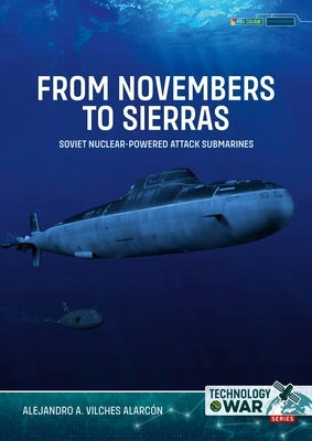From Novembers to Sierras: Soviet Nuclear-Powered Attack Submarines by Vilches Alarcón, Alejandro A.