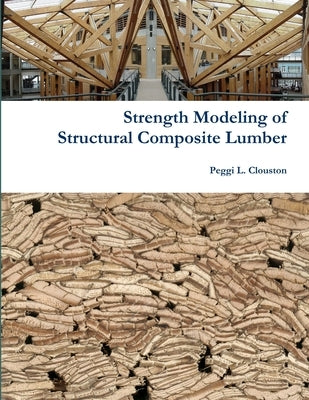 Strength Modeling Structural Composite Lumber by Clouston, Peggi