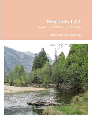 Feathers 1,2,3: Essays on Nature and Animals by Subramanian, Ramnath
