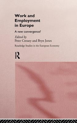 Work and Employment in Europe: A New Convergence? by Cressey, Peter