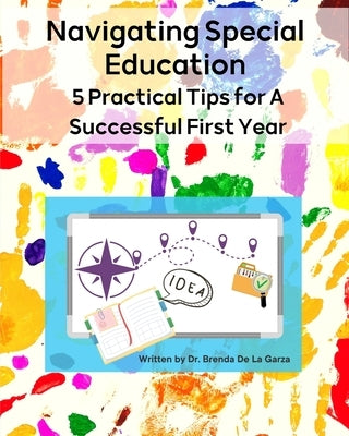 Navigating Special Education: 5 Practical Tips for A Successful First Year by de la Garza, Brenda