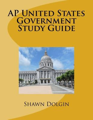 AP United States Government Study Guide by Dolgin, Shawn