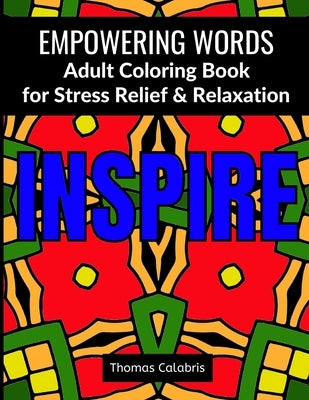 Empowering Words Adult Coloring Book: Adult Coloring Book for Stress Relief & Relaxation by Calabris, Thomas
