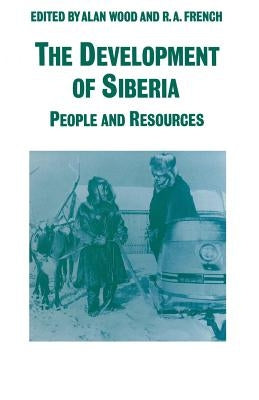 The Development of Siberia: People and Resources by French, R. A.
