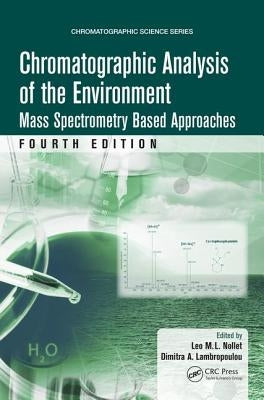 Chromatographic Analysis of the Environment: Mass Spectrometry Based Approaches, Fourth Edition by Nollet, Leo M. L.