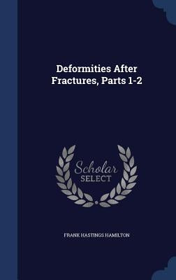 Deformities After Fractures, Parts 1-2 by Hamilton, Frank Hastings