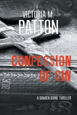 Confession of Sin: Not All Secrets Should Be Kept by Patton, Victoria M.