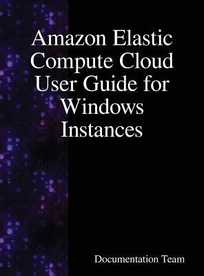Amazon Elastic Compute Cloud User Guide for Windows Instances by Team, Documentation