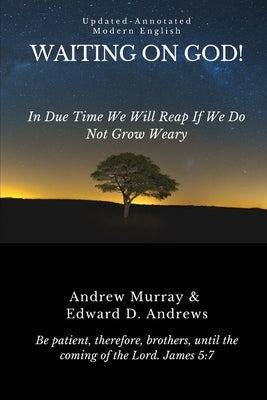 Waiting on God!: In Due Time We Will Reap If We Do Not Grow Weary by Andrews, Edward D.