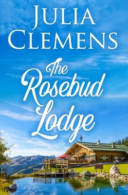 The Rosebud Lodge by Clemens, Julia