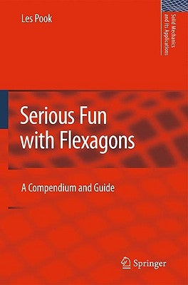 Serious Fun with Flexagons: A Compendium and Guide by Pook, L. P.