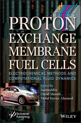 Proton Exchange Membrane Fuel Cells: Electrochemical Methods and Computational Fluid Dynamics by Inamuddin