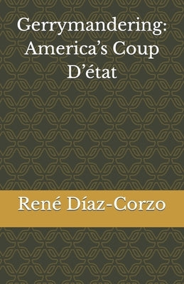 Gerrymandering: America's Coup D'騁at by Diaz-Corzo, Rene