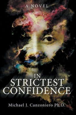 In Strictest Confidence: A Psychological Thriller by Canzoniero, Michael J.