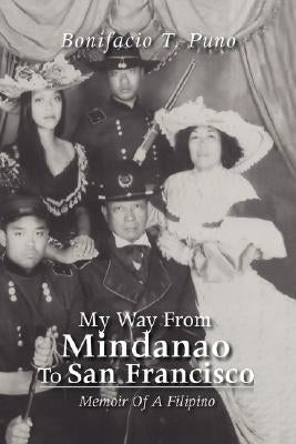 My Way from Mindanao to San Francisco by Puno, Bonifacio T.