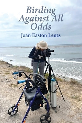 Birding Against All Odds by Lentz, Joan Easton
