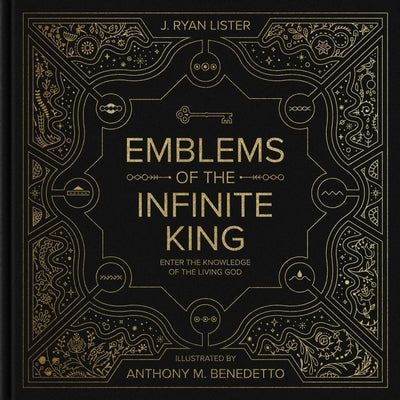 Emblems of the Infinite King: Enter the Knowledge of the Living God by Lister, J. Ryan