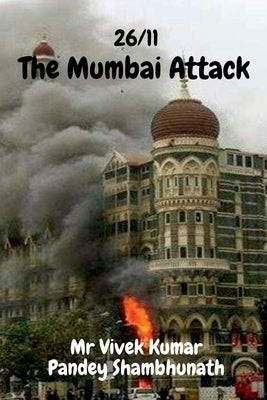 The Mumbai Attack: 26/11 by Shambhunath, Vivek Kumar Pandey
