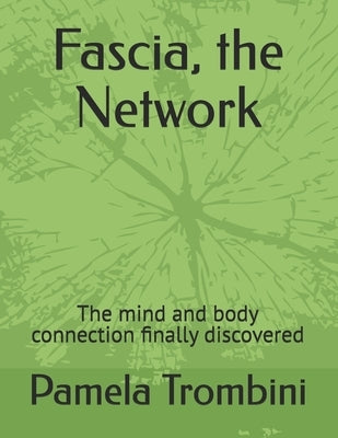Fascia, the Network: The mind and body connection finally discovered by Trombini, Pamela