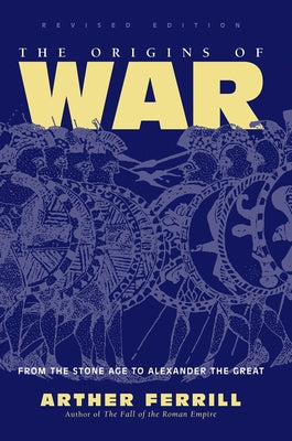 The Origins of War: From the Stone Age to Alexander the Great / ]Carther Ferrill by Ferrill, Arther