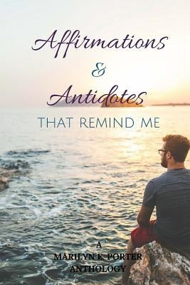 Affirmations and Antidotes That Remind ME by Porter, Marilyn E.
