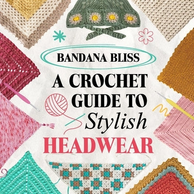 Bandana Bliss: A Crochet Guide to Stylish Headwear by Vaughan, Scott