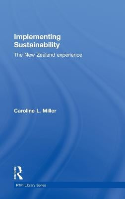 Implementing Sustainability: The New Zealand Experience by Miller, Caroline L.