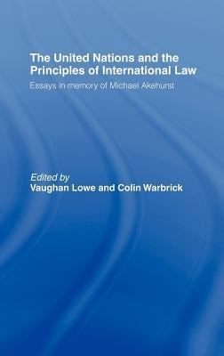 The United Nations and the Principles of International Law: Essays in Memory of Michael Akehurst by Lowe, Vaughan