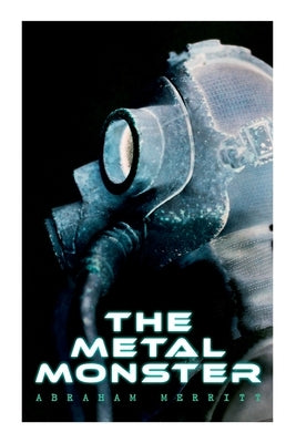 The Metal Monster: Science Fantasy Novel by Merritt, Abraham