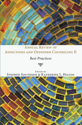 Annual Review of Addictions and Offender Counseling II: Best Practices by Southern, Stephen