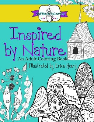 Inspired by Nature: An Adult Coloring Book by Henry, Erica