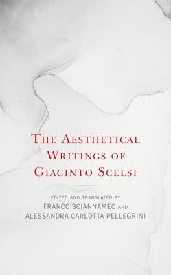 The Aesthetical Writings of Giacinto Scelsi by Sciannameo, Franco