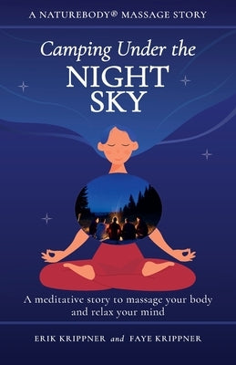 Camping Under the Night Sky: A meditative story to massage your body and relax your mind by Krippner, Erik