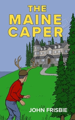 The Maine Caper by Frisbie, John