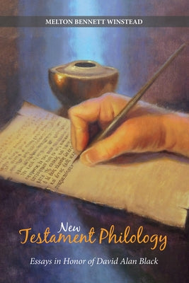 New Testament Philology: Essays in Honor of David Alan Black by Winstead, Melton Bennett