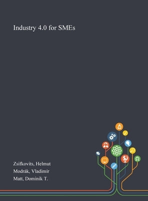 Industry 4.0 for SMEs by Zsifkovits, Helmut