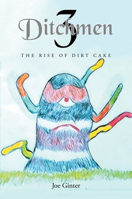 Ditchmen 3: The Rise of Dirt Cake by Ginter, Joe
