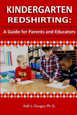 Kindergarten Redshirting: A Guide for Parents and Educators by Dougan, Ph. D. Kelli L.