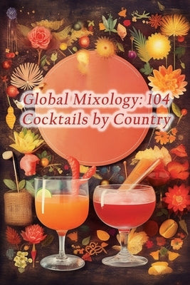 Global Mixology: 104 Cocktails by Country by Buffet Tama, The Bountiful