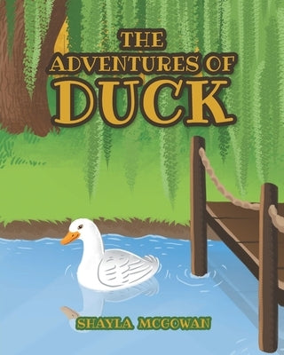 The Adventures of Duck by McGowan, Shayla