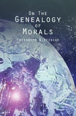 On the Genealogy of Morals by Nietzsche, Friedrich Wilhelm
